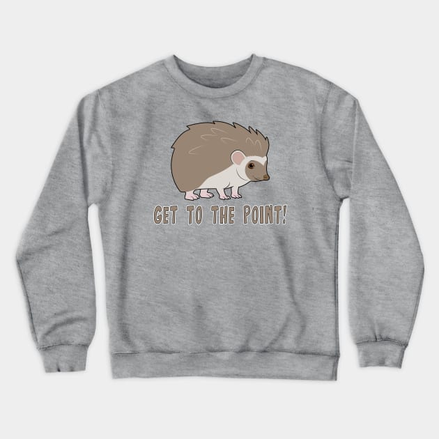 Cute Hedgehog: Get to the point! Crewneck Sweatshirt by PenguinCornerStore